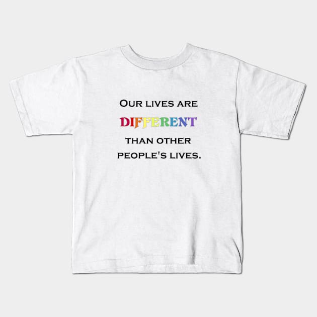 Our Lives Are Different Kids T-Shirt by Tiger Torre